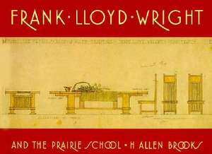 Frank Lloyd Wright and the Prairie School de H. Allen Brooks