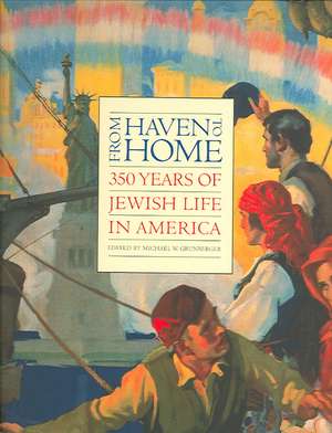 From Haven to Home: 350 Years of Jewish Life in America de Michael W. Grunberger