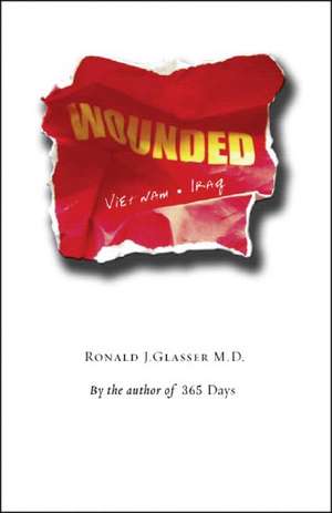 Wounded: Vietnam to Iraq de Ronald J. Glasser