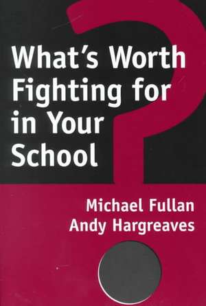 What's Worth Fighting for in Your School? de Michael G. Fullan