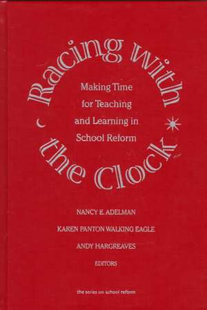 Racing with the Clock: Making Time for Teaching and Learning in School Reform de Nancy E. Adelman