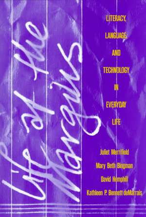 Life at the Margins: Literacy, Language, and Technology in Everyday Life de Juliet Merrifield