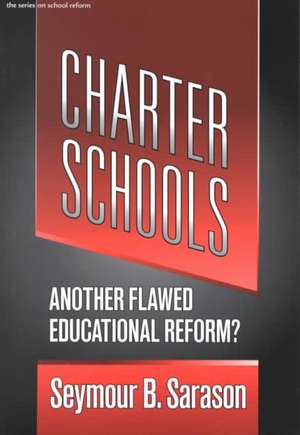 Charter Schools: Another Flawed Educational Reform? de Seymour Bernard Sarason