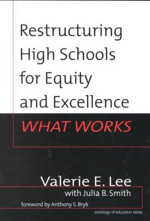 Restructuring High Schools for Equity and Excellence: What Works de Valerie E. Lee