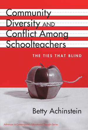 Community, Diversity, and Conflict Among Schoolteachers: The Ties That Blind de Betty Achinstein