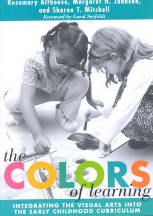 The Colors of Learning: Integrating the Visual Arts Into the Early Childhood Curriculum de Rosemary Althouse