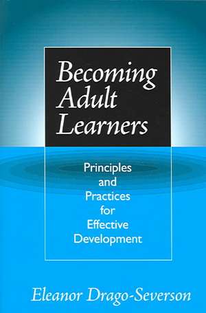 Becoming Adult Learners: Principles and Practices for Effective Development de Eleanor Drago-Severson