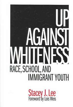 Up Against Whiteness: Race, School, and Immigrant Youth de Stacey J. Lee