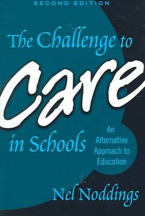 The Challenge to Care in Schools: An Alternative Approach to Education de Nel Noddings