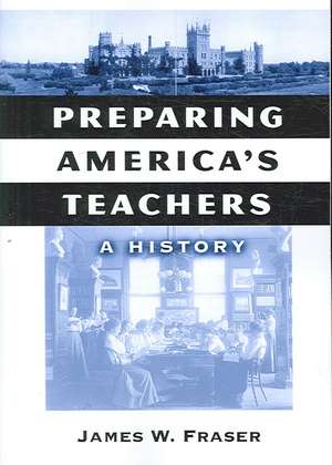 Preparing America's Teachers: A History de James W. Fraser