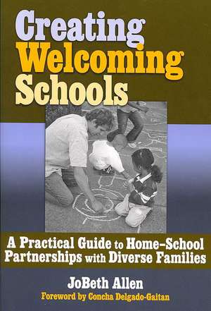 Creating Welcoming Schools: A Practical Guide to Home-School Partnerships with Diverse Families de JoBeth Allen