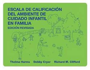 Escala de Calificacion del Ambiente de Cuidado Infantil En Familia, Edicion Revisada de Thelma Harms