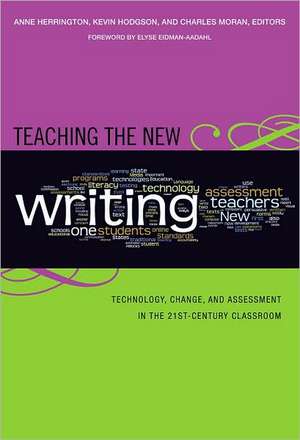 Teaching the New Writing: Technology, Change, and Assessment in the 21st-Century Classroom de Anne Herrington