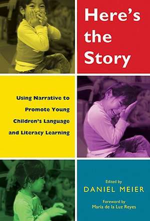 Here's the Story: Using Narrative to Promote Young Children's Language and Literacy Learning de Maria de La Luz Reyes