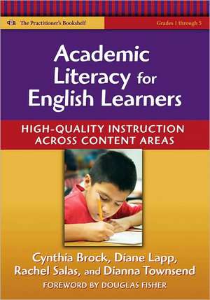 Academic Literacy for English Learners: High-Quality Instruction Across Content Areas de Cynthia H. Brock