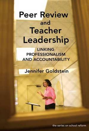 Peer Review and Teacher Leadership: Linking Professionalism and Accountability de Jennifer Goldstein