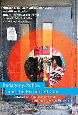 Pedagogy, Policy, and the Privatized City: Stories of Dispossession and Defiance from New Orleans de Kristen L. Buras