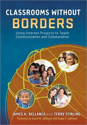 Classrooms Without Borders: Using Internet Projects to Teach Communication and Collaboration de James A. Bellanca