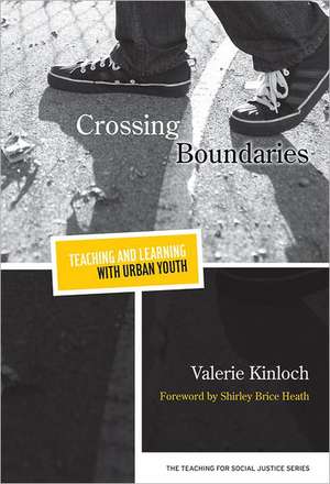 Crossing Boundaries: Teaching and Learning with Urban Youth de Valerie Kinloch