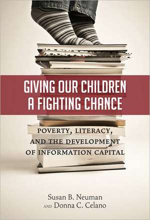 Giving Our Children a Fighting Chance: Poverty, Literacy, and the Development of Information Capital de Susan B. Neuman