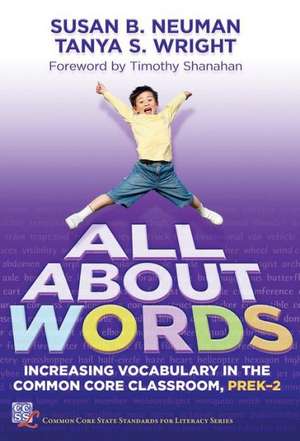 All about Words: Increasing Vocabulary in the Common Core Classroom, PreK-2 de Susan B. Neuman