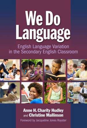 We Do Language: English Language Variation in the Secondary English Classroom de Anne H. Charity Hudley