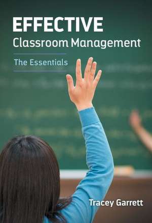 Effective Classroom Management: The Essentials de Tracey Garrett