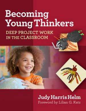 Becoming Young Thinkers: Deep Project Work in the Classroom de Judy Harris Helm