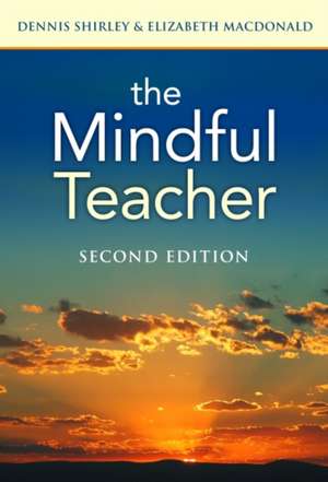 The Mindful Teacher. Second Edition de Dennis Shirley