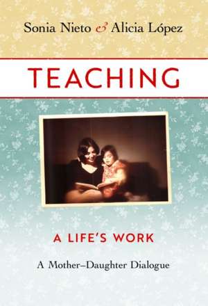 Teaching, a Life's Work de Sonia Nieto