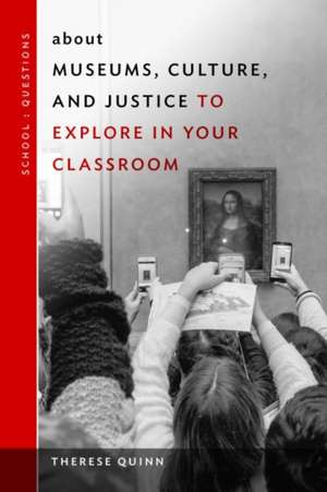 About Museums, Culture, and Justice to Explore in Your Classroom de Therese Quinn