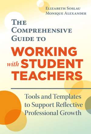 The Comprehensive Guide to Working with Student Teachers de Elizabeth Soslau