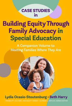 Case Studies in Building Equity Through Family Advocacy in Special Education de Lydia Ocasio-Stoutenburg