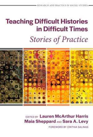 Teaching Difficult Histories in Difficult Times de Lauren McArthur Harris