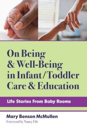 On Being and Well-Being in Infant/Toddler Care and Education de Mary Benson McMullen