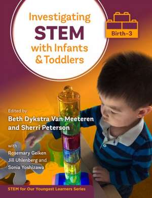 Investigating Stem with Infants and Toddlers (Birth-3) de Beth Dykstra Van Meeteren