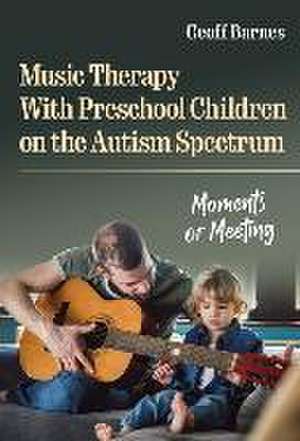 Music Therapy with Preschool Children on the Autism Spectrum de Geoff Barnes