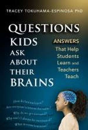 Questions Kids Ask about Their Brains de Tracey Tokuhama-Espinosa