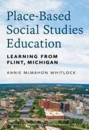 Place-Based Social Studies Education de Annie McMahon Whitlock