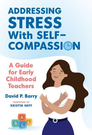 Addressing Stress with Self-Compassion de David P Barry