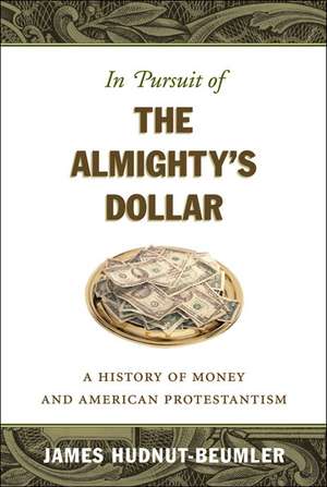 In Pursuit of the Almighty's Dollar de James David Hudnut-Beumler