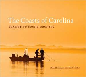 The Coasts of Carolina: Seaside to Sound Country de Bland Simpson