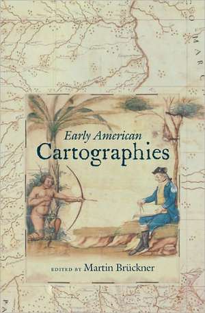 Early American Cartographies de Martin Bruckner