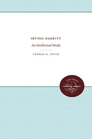 Irving Babbitt: An Intellectual Study de Thomas R. Nevin