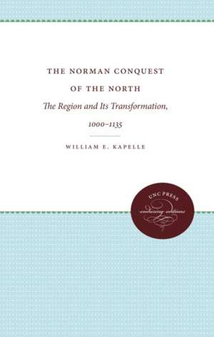 The Norman Conquest of the North: The Region and Its Transformation, 1000-1135 de William Kapelle