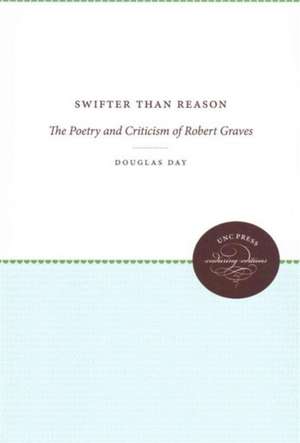 Swifter Than Reason: The Poetry and Criticism of Robert Graves de Douglas Day