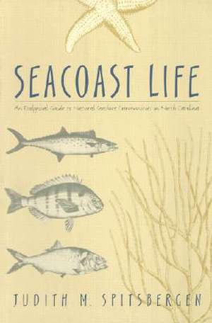 Seacoast Life an Ecological Guide to Natural Seashore Communities in North Carolina de Judith M. Spitsbergen