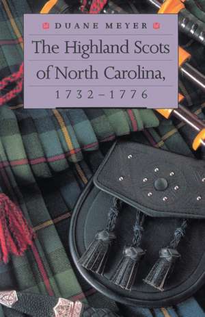 The Highland Scots of North Carolina, 1732-1776 de Duane Meyer