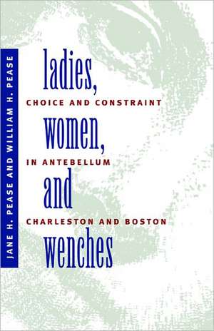 Ladies, Women, and Wenches: Choice and Constraint in Antebellum Charleston and Boston de Jane H. Pease