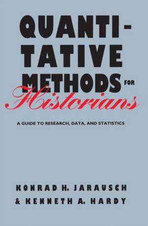 Quantitative Methods for Historians: A Guide to Research, Data, and Statistics de Konrad H. Jarausch